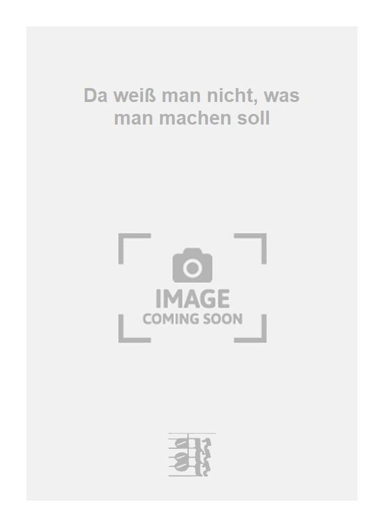 Da weiß man nicht, was man machen soll